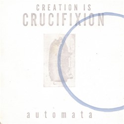 Creation Is Crucifixion - Automata