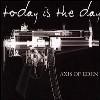 Today Is The Day - Axis Of Eden