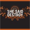 She Said Destroy - Time Like Vines